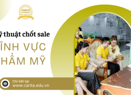 Tầm quan trọng của kỹ thuật chốt sale trong lĩnh vực thẩm mỹ - Carita Academy