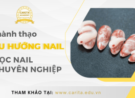 Thành thạo các xu hướng nail hiện đại nhờ học nail chuyên nghiệp tại Carita Academy