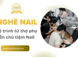 Lộ trình từ thợ phụ đến chủ tiệm: Cách nghề nail nuôi sống bạn dài hạn – Carita Academy
