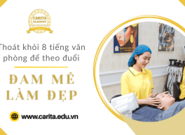 Thoát khỏi 8 tiếng văn phòng gò bó theo đuổi đam mê làm đẹp: Đáng hay không? – Carita Academy