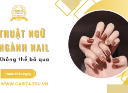 Tất tần tật các thuật ngữ ngành nail bạn không thể bỏ qua khi học nghề - Carita Academy