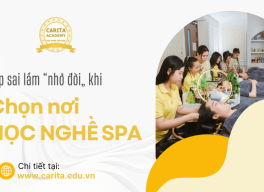 Top sai lầm “nhớ đời” khi chọn nơi học nghề spa – Carita Academy