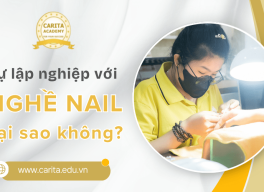 Tự thân lập nghiệp với nghề nail, tại sao không? – Carita Academy