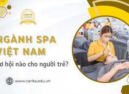 Tương lai ngành spa Việt Nam: Cơ hội nào cho người trẻ sau đào tạo? – Carita Academy