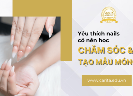 Yêu thích nails có nên theo học chăm sóc và tạo mẫu móng? – Carita Academy