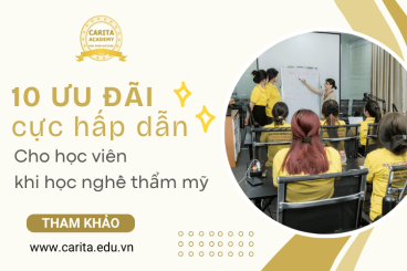 Tổng hợp 10 ưu đãi hấp dẫn cho học viên học nghề tại Carita Academy