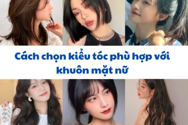Cách chọn kiểu tóc phù hợp với dáng mặt