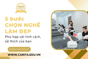 Lộ trình 5 bước chọn đúng nghề làm đẹp phù hợp với tính cách, sở thích của bạn - Carita Academy