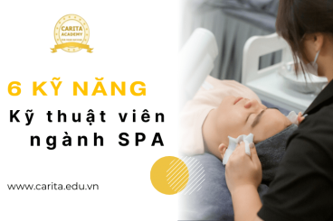 6 kỹ năng không thể thiếu của một kỹ thuật viên spa lành nghề - Carita Academy