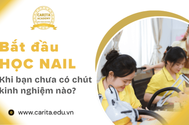Bắt đầu học nail từ đâu khi bạn chưa có chút kinh nghiệm nào? – Carita Academy