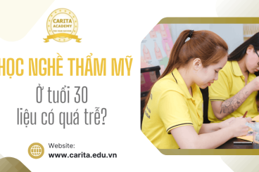 Bắt đầu học nghề thẩm mỹ ở tuổi 30. liệu có quá trễ? – Carita Academy
