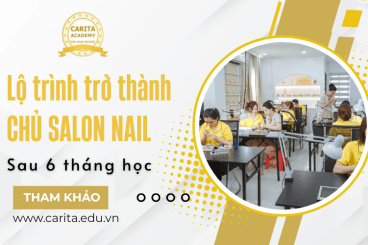 Bỏ túi lộ trình trở thành chủ Salon nail chỉ sau 6 tháng học nghề - Carita Academy