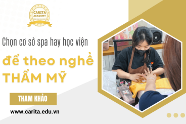 Nên chọn cơ sở spa hay học viện thẩm mỹ để học và theo nghề thẩm mỹ? – Carita Academy