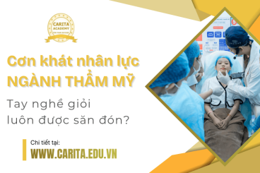 Cơn khát nhân lực ngành thẩm mỹ: Vì sao tay nghề giỏi luôn được săn đón? - Carita Academy