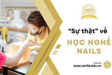 Cùng Carita Academy khám phá sự thật về học nghề nails mà 90% người mới bắt đầu không biết