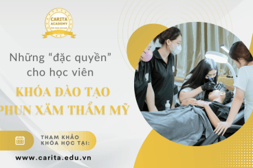 Khám phá những "đặc quyền" chỉ có tại khóa đào tạo phun xăm thẩm mỹ Carita Academy