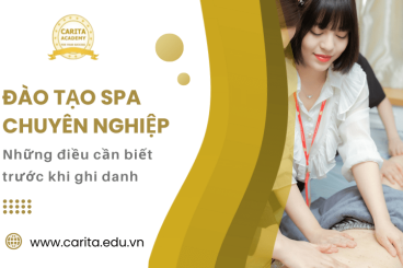 Đào tạo spa chuyên nghiệp và những điều bạn cần biết trước khi ghi danh – Carita Academy