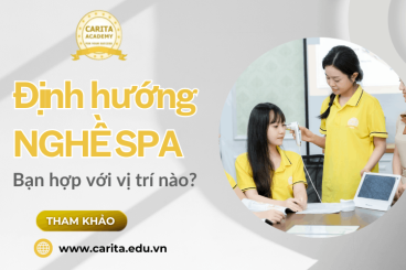 Định hướng nghề spa: Bạn hợp với làm kỹ thuật viên, sale tư vấn hay quản lý? – Carita Academy