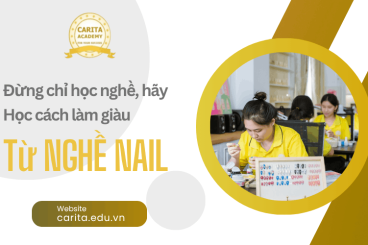 Đừng chỉ học nghề, hãy học cách làm giàu từ nghề nail cùng Carita Academy