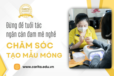 Đừng để con số tuổi tác ngăn cản đam mê chăm sóc và tạo mẫu móng - Carita Academy