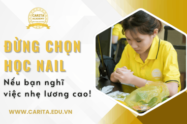 Đừng học nail nếu bạn nghĩ đây là việc nhẹ lương cao - Carita Academy