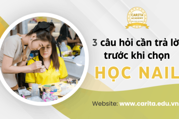 Đừng học nail nếu bạn chưa trả lời được 3 câu hỏi quan trọng này - Carita Academy