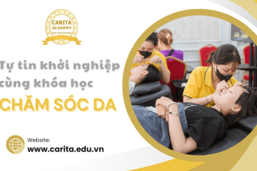 Học Chăm Sóc Da Carita Academy: Tự Tin Khởi Nghiệp Với Vốn Kiến Thức Vững Chắc
