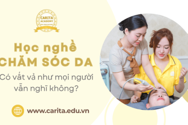 Học chăm sóc da có vất vả như mọi người vẫn nghĩ không? – Carita Academy