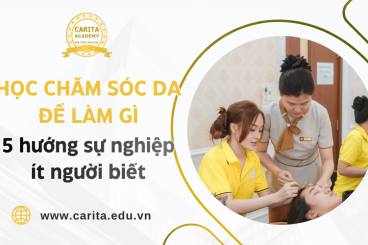 Học chăm sóc da để làm gì? 5 hướng sự nghiệp ít nơi dạy nghề nào nói thật – Carita Academy
