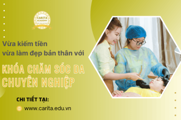 Học gì để vừa kiếm tiền, vừa làm đẹp cho mình? Chọn ngay khóa chăm sóc da chuyên nghiệp tại Carita Academy