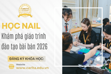 Học nail bài bản là học những gì? Khám phá giáo trình đào tạo toàn diện tại Carita Academy