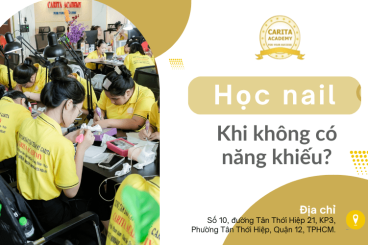 Học nail như thế nào khi không có năng khiếu? Cùng Carita Academy giải mã