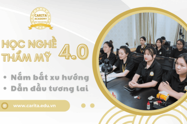 Học Nghề Thẩm Mỹ Thời 4.0: Nắm Bắt Xu Hướng, Dẫn Đầu Tương Lai Cùng Carita Academy