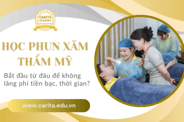 Học phun xăm thẩm mỹ: Bắt đầu từ đâu để không lãng phí thời gian và tiền bạc? – Carita Academy