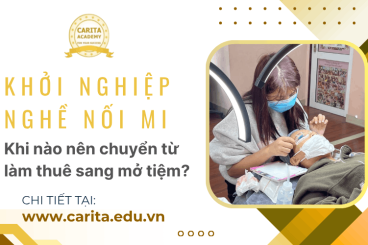 Khởi nghiệp với nghề nối mi: Khi nào nên chuyển từ làm thuê sang mở tiệm? - Carita Academy