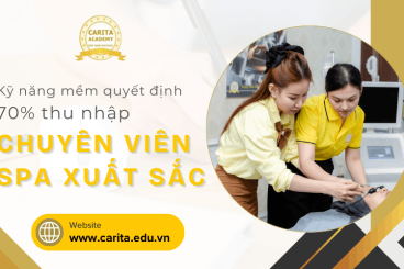 Kỹ năng mềm quyết định 70% thu nhập của một chuyên viên spa xuất sắc – Carita Academy