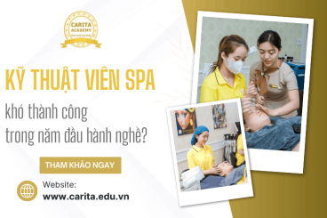 Phần lớn kỹ thuật viên spa khó gặt hái thành công trong năm đầu hành nghề? – Carita Academy