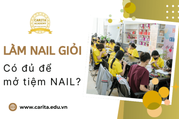 Làm nail giỏi nhưng liệu đã đủ để mở tiệm? – Carita Academy
