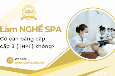 Làm nghề spa có cần bằng cấp cấp 3 không? Giải đáp thắc mắc phổ biến nhất – Carita Academy