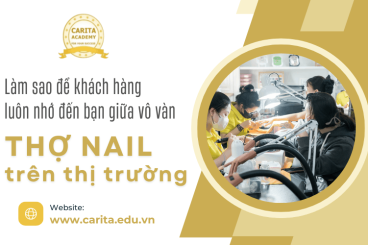 Làm sao để khách hàng nhớ đến bạn giữa hàng nghìn thợ nail trên thị trường? – Carita Academy