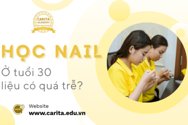Đang làm trái ngành, có nên chuyển sang học nail ở tuổi 30 – Carita Academy