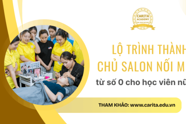 Lộ trình từ con số 0 đến chủ salon nối mi thành công cho các bạn nữ - Carita Academy