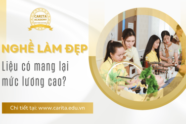 Lương tháng chục triệu đồng từ nghề làm đẹp, liệu có dễ dàng? – Carita Academy