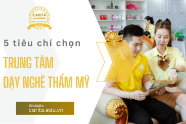 Lưu ngay 5 tiêu chí chọn trung tâm dạy nghề thẩm mỹ uy tín để học viên lựa chọn – Carita Academy