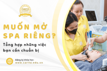 Muốn mở spa riêng? Đây là những gì bạn cần chuẩn bị ngoài tay nghề - Carita Academy