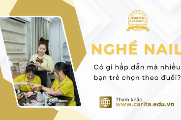Nghề nail có gì hấp dẫn mà nhiều bạn trẻ chọn theo đuổi? Khám phá cùng Carita Academy