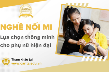 Nghề nối mi: Lựa chọn thông minh cho phụ nữ hiện đại muốn tự do thời gian – Carita Academy