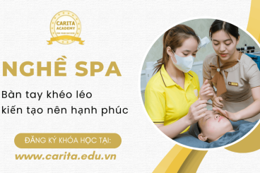 Nghề spa: Khi bàn tay khéo léo kiến tạo nên hạnh phúc và sự tự tin – Carita Academy