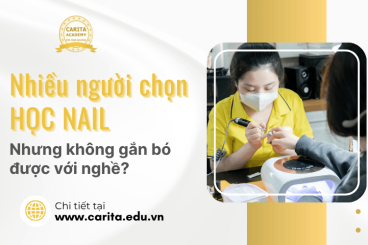Vì sao nhiều người học nail xong nhưng không gắn bó được lâu với nghề? – Carita Academy