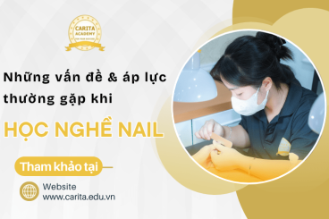 Những vấn đề và áp lực dễ gặp phải khi mới học nghề nail - Carita Academy
